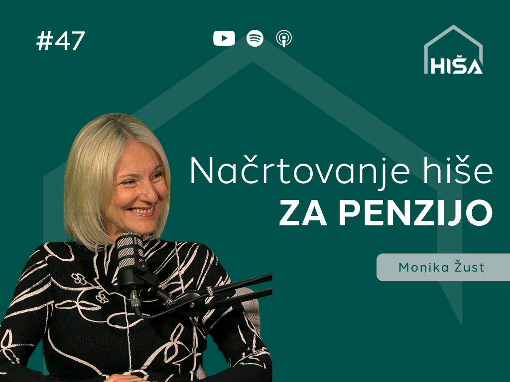 #47 – Načrtovanje hiše za penzijo – Monika Žust